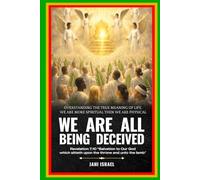 WE are ALL being deceived!: Overstanding the True Meaning of Life. We Are More Spiritual then we are Physical