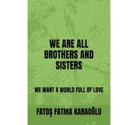 WE ARE ALL BROTHERS AND SISTERS: WE WANT A WORLD FULL OF LOVE