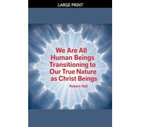 We Are All Human Beings Transitioning to Our True Nature as Christ Beings