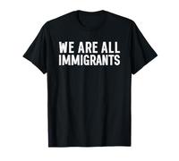 We Are All Immigrants Camiseta