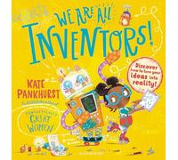 We Are All Inventors!: Discover how to turn your ideas into reality!