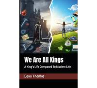We Are All Kings: A King's Life Compared To Modern Life