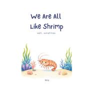 We Are All Like Shrimp: well, sometimes