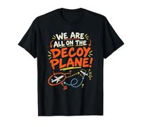 We Are All On The Decoy Plane Camiseta