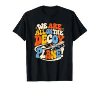 We Are All On The Decoy Plane Camiseta