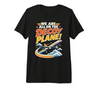We Are All On The Decoy Plane Camiseta Premium