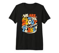 We Are All On The Decoy Plane Camiseta Premium