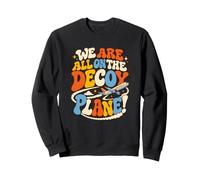We Are All On The Decoy Plane Sudadera