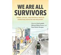 We Are All Survivors: Verbal, Ritual, and Material Ways of Narrating Disaster and Recovery