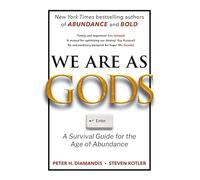 We Are As Gods: A Survival Guide for the Age of Abundance