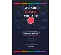 WE ARE BECAUSE YOU ARE: The Ubuntu Architecture of Humanitarian Leadership-From Crisis to Collective Resilience