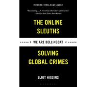 We Are Bellingcat: The Online Sleuths Solving Global Crimes
