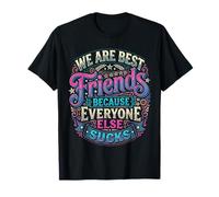 We Are Best Friends Because Everyone Else Sucks |- Camiseta
