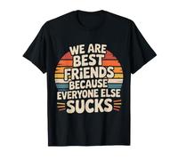 We Are Best Friends Because Everyone Else Sucks Camiseta