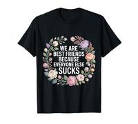 We Are Best Friends Because Everyone Else Sucks - Camiseta