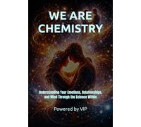WE ARE CHEMISTRY: Understanding Your Emotions, Relationships, and Mind Through the Science Within (Motivational Books with High Interesting Content)
