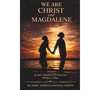 We Are Christ and Magdalene: An Epic Memoir of Awakening Without a Map