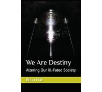 We Are Destiny: Altering Our Ill-Fated Society