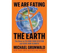 We Are Eating the Earth: The Race to Fix Our Food System and Save Our Climate
