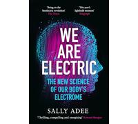 We Are Electric: The New Science of Our Body’s Electrome