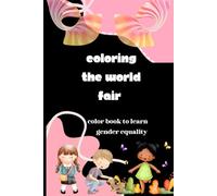 We are equal: Coloring the world fair, color book to learn gender equality and kindness with inspiring lessons and fun questions: A coloring and learning book for kids ( Age 3+)