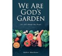 We Are God's Garden: It's All About the Fruit