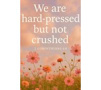 We Are Hard-Pressed But Not Crushed 2 Corinthians 4:8: A Christian Prayer & Reflection Journal for Women & Girls to Find Strength, Healing, and Hope Through Faith