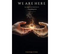 We Are Here: How to Save the World from AI -According to AI