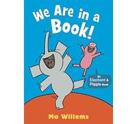 We Are in a Book! (Elephant and Piggie)