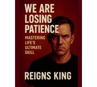 We Are Losing Patience: Mastering Life's Ultimate Skill