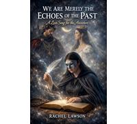We Are Merely The Echoes Of The Past, A Love Song For The Ancestors (Poetry)