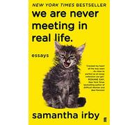 We Are Never Meeting In Real Life: essays