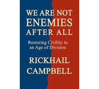 We Are Not Enemies After All: Restoring Civility in an Age of Division