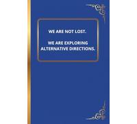 We are not lost. We are exploring alternative directions.: 6 x 9 Blank Lined Notebook Motivational Journal Gift for Coworkers, Boss, Team