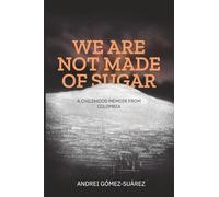 We Are Not Made of Sugar: A Childhood Memoir from Colombia