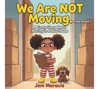 We Are NOT Moving. (Final Answer.): A Funny Picture Book About Moving to a New House | New Home Gift for Kids Ages 4-8: 1 (Big Kid Problems)