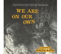 We are on our own: a memoir by Miriam Katin