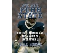 We Are Penn State: Football, Memory, and the Making of Linebacker U (Saturdays of Legend)