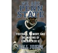 We Are Penn State: Football, Memory, and the Making of Linebacker U (Saturdays of Legend)