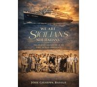 We are Sicilians Not Italians: The Journey and History of the Early Sicilian Immigrants