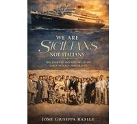 We are Sicilians Not Italians: The Journey and History of the Early Sicilian Immigrants