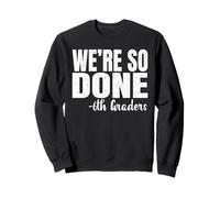 We are So Done 6th Graders Shirt Sixth Grade 2025 Graduation Sudadera