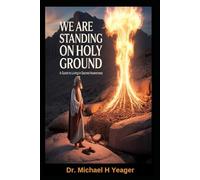 WE ARE STANDING ON HOLY GROUND: A Guide to Living in Sacred Awareness