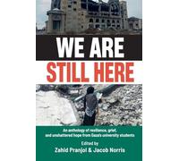 We Are Still Here: An anthology of resilience, grief, and unshattered hope from Gaza's university students