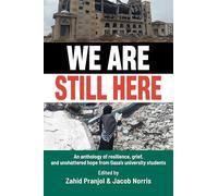 We Are Still Here: An anthology of resilience, grief, and unshattered hope from Gaza's university students