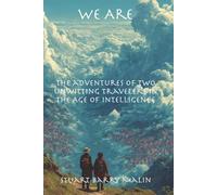 We Are: The adventures of two unwitting travelers in the Age of Intelligence