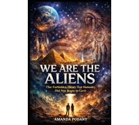 We are the Aliens: The Forbidden Theory of Human Origin, Consciousness, and Cosmic Memory (Cosmic Awakening Series)