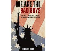 We Are The Bad Guys: How The U.S. Wages War, Controls Economies, and Calls It Freedom