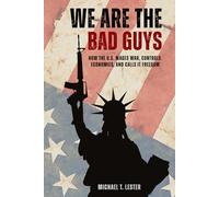 We Are The Bad Guys: How the U.S. Wages War, Controls Economies, and Calls it Freedom