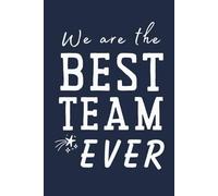 We Are The Best Team Ever Journal: Appreciation Notebook Gift for Teams, Sports, Teachers, Staff, Coach - Perfect for Team Building, Thank You, or End-of-Year Celebration